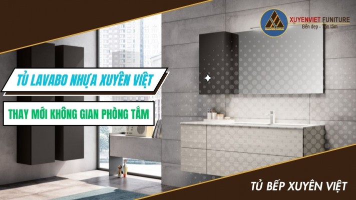 Tủ Lavabo nhựa Xuyên Việt - Thay mới không gian phòng tắm